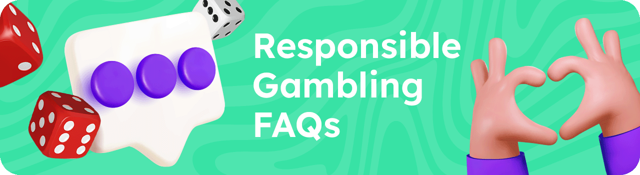 Responsible Gambling FAQs DESKTOP EN