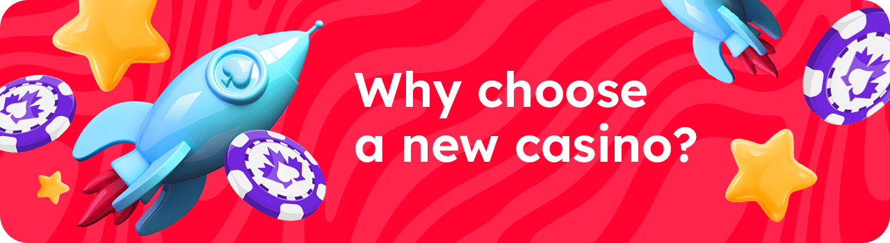 Why choose a new casino?